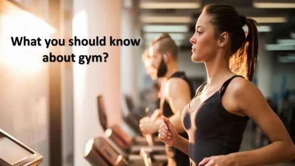 What you should know about gym?