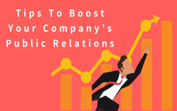 Tips To Boost Your Company’s Public Relations