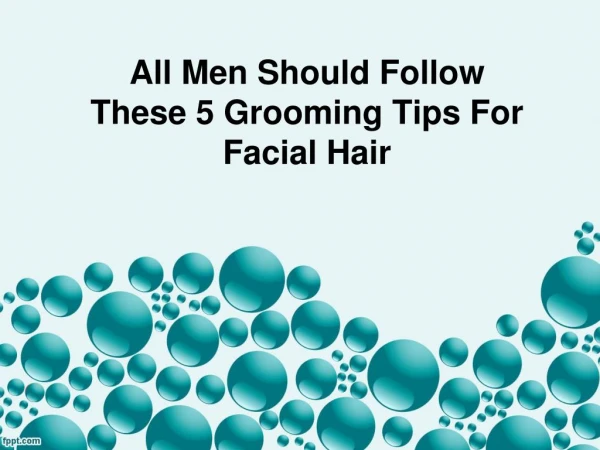 All Men Should Follow These 5 Grooming Tips For Facial Hair