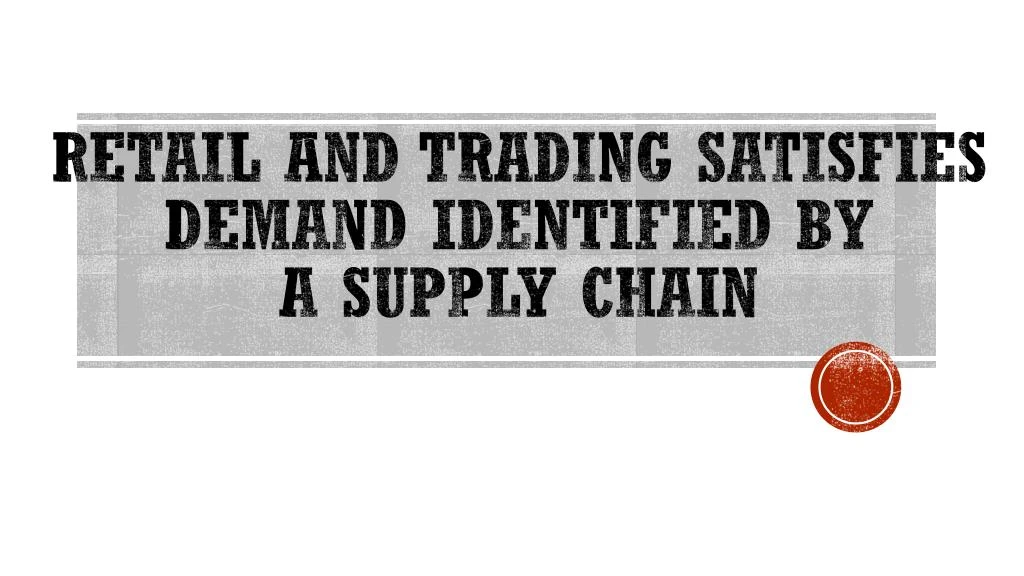 retail and trading satisfies demand identified by a supply chain