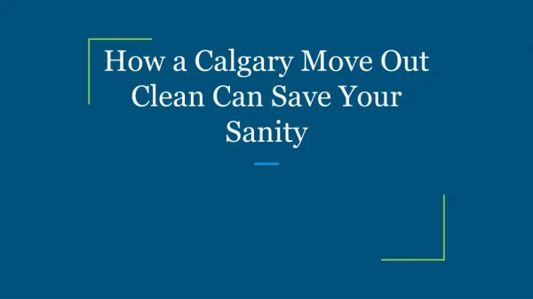 How a Calgary Move Out Clean Can Save Your Sanity