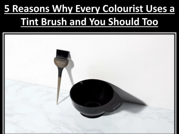 5 Reasons Why Every Colourist Uses a Tint Brush and You Should Too