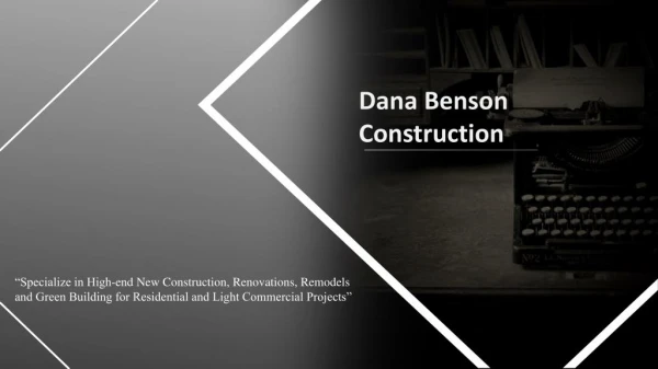 Dana Benson Construction - Renovations, Remodels for Residential and Light Commercial Projects