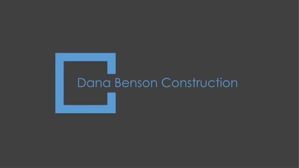 Dana Benson Contractor - Construction Firm Specializing in Custom Homes and Renovations