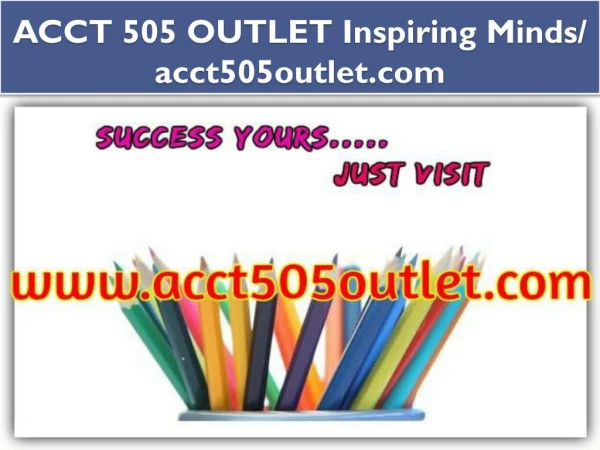 ACCT 505 OUTLET Inspiring Minds/ acct505outlet.com