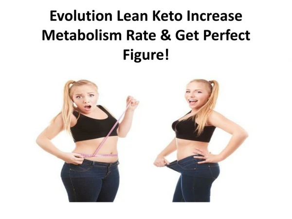 Evolution Lean Keto Increase Metabolism Rate & Get Perfect Figure!