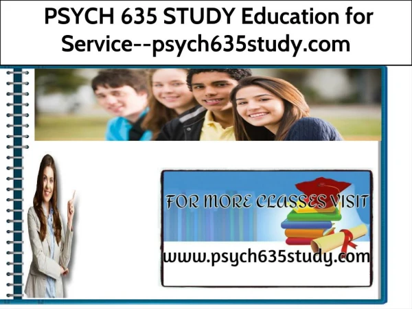 PSYCH 635 STUDY Education for Service--psych635study.com