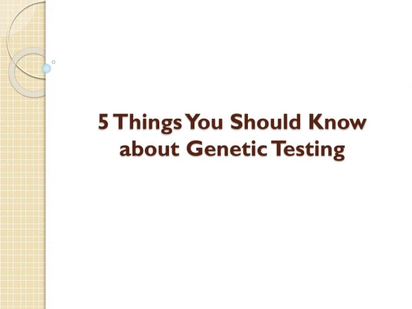 5 Things You Should Know about Genetic Testing