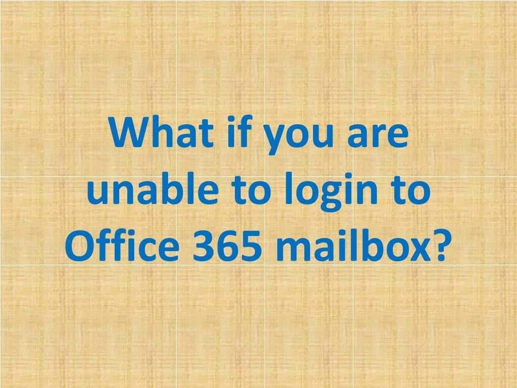 what if you are unable to login to office 365 mailbox