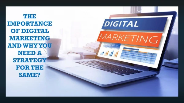 The Importance of Digital Marketing and Why You Need A Strategy for The Same?
