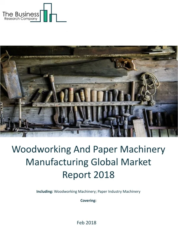 Woodworking And Paper Machinery Manufacturing Global Market Report 2018