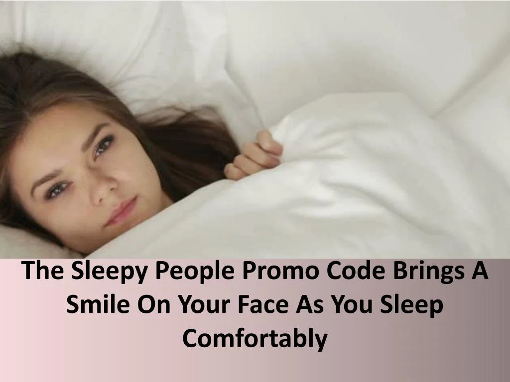 the sleepy people promo code brings a smile on your face as you sleep comfortably