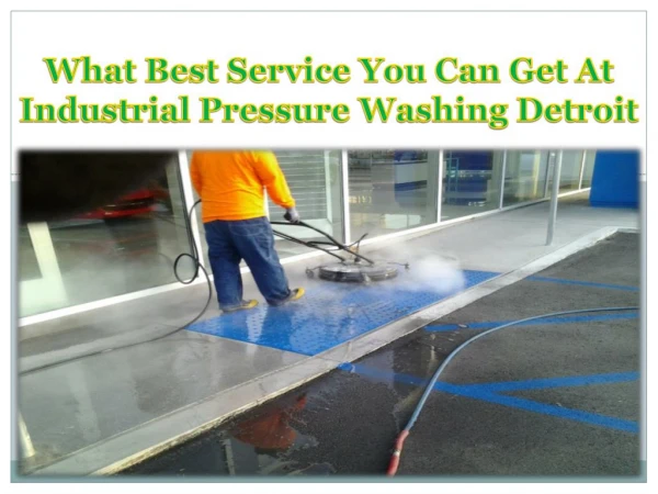 What best service you can get at industrial pressure washing Detroit