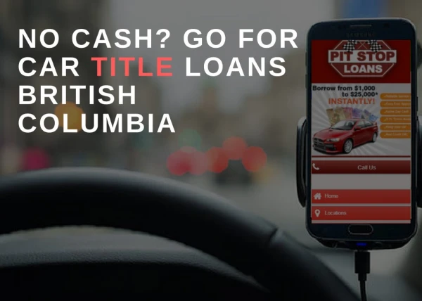 No Cash? Go For Car Title Loans British Columbia with Pit Stop Loans