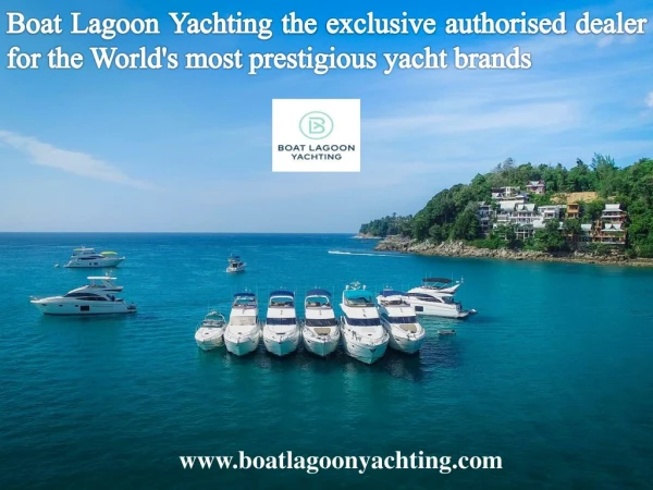 Boat Lagoon Yachting the exclusive authorised dealer for the World's most prestigious yacht brands