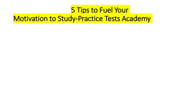 5 Tips to Fuel Your Motivation to Study-Practice Tests Academy