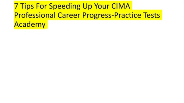7 Tips For Speeding Up Your CIMA Professional Career Progress-Practice Tests Academy