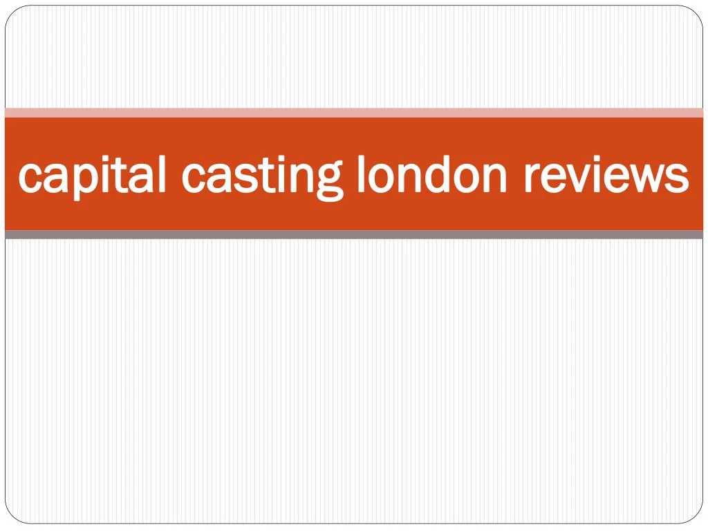 capital casting london reviews
