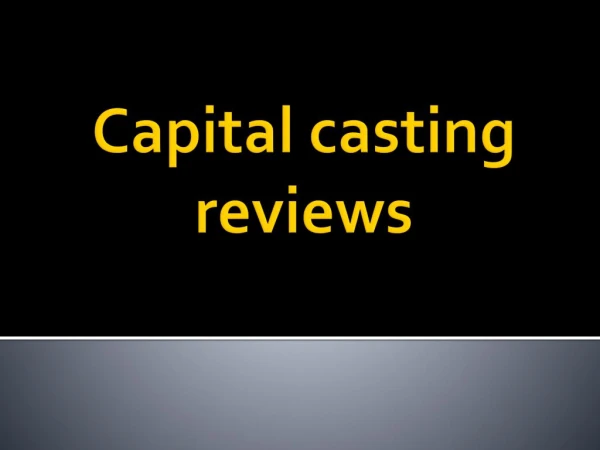 Consultant for the capital casting reviews