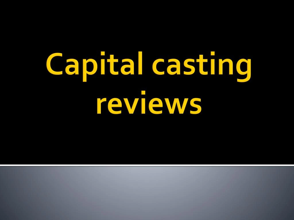 capital casting reviews