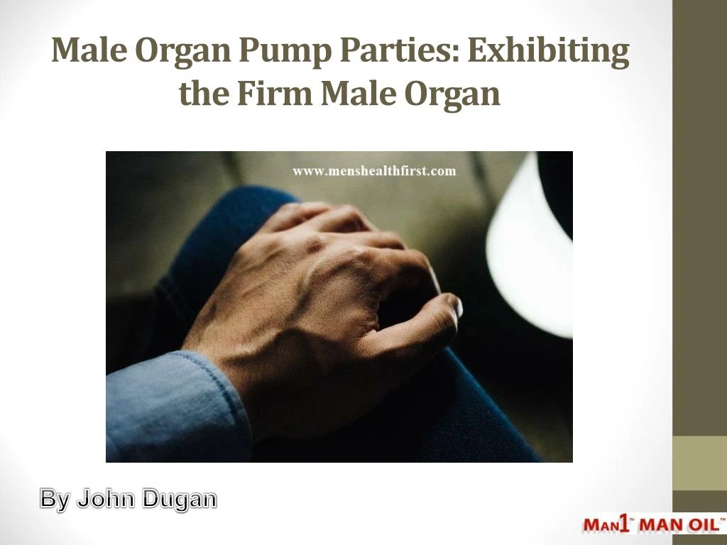 male organ pump parties exhibiting the firm male organ