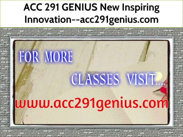 ACC 291 GENIUS New Inspiring Innovation--acc291genius.com