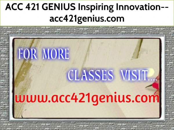 ACC 421 GENIUS Inspiring Innovation--acc421genius.com