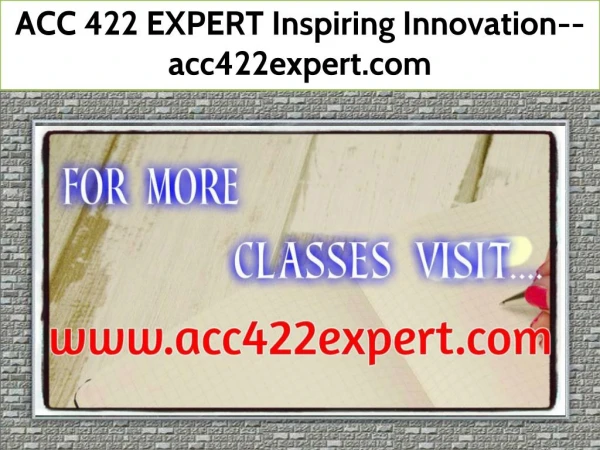 ACC 422 EXPERT Inspiring Innovation--acc422expert.com