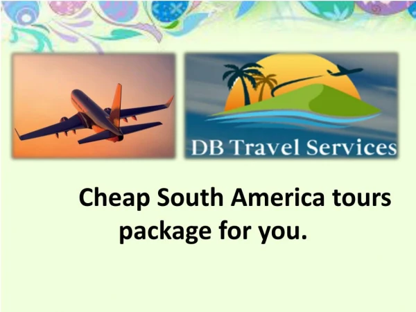 South America travel packages cheap special for you