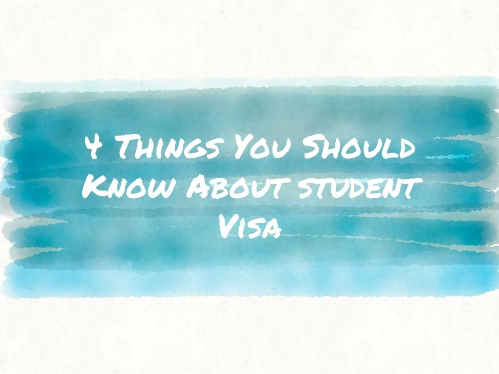 4 things you should know about student visa