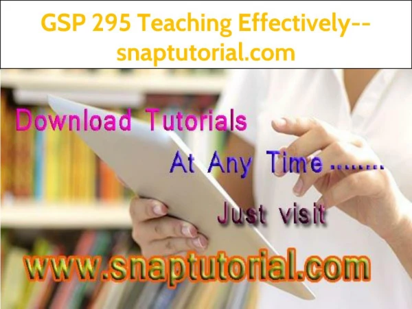 GSP 295 Teaching Effectively--snaptutorial.com
