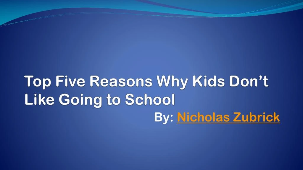 top five reasons why kids don t like going to school