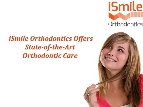 iSmile Orthodontics Offers State-of-the-art Orthodontic Care