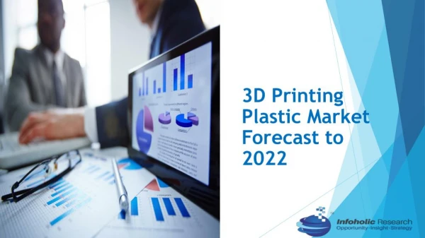 3D Printing Plastic Market Forecast to 2022