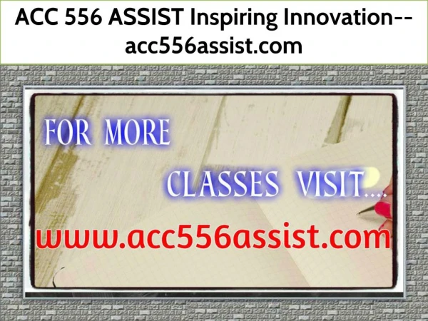 ACC 556 ASSIST Inspiring Innovation--acc556assist.com