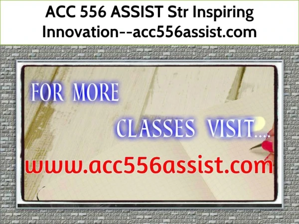 ACC 556 ASSIST Str Inspiring Innovation--acc556assist.com