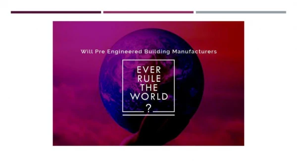 Will Pre- Engineered Building Manufacturers Ever Rule the World