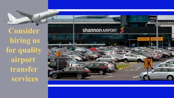 Consider hiring us for quality airport transfer services