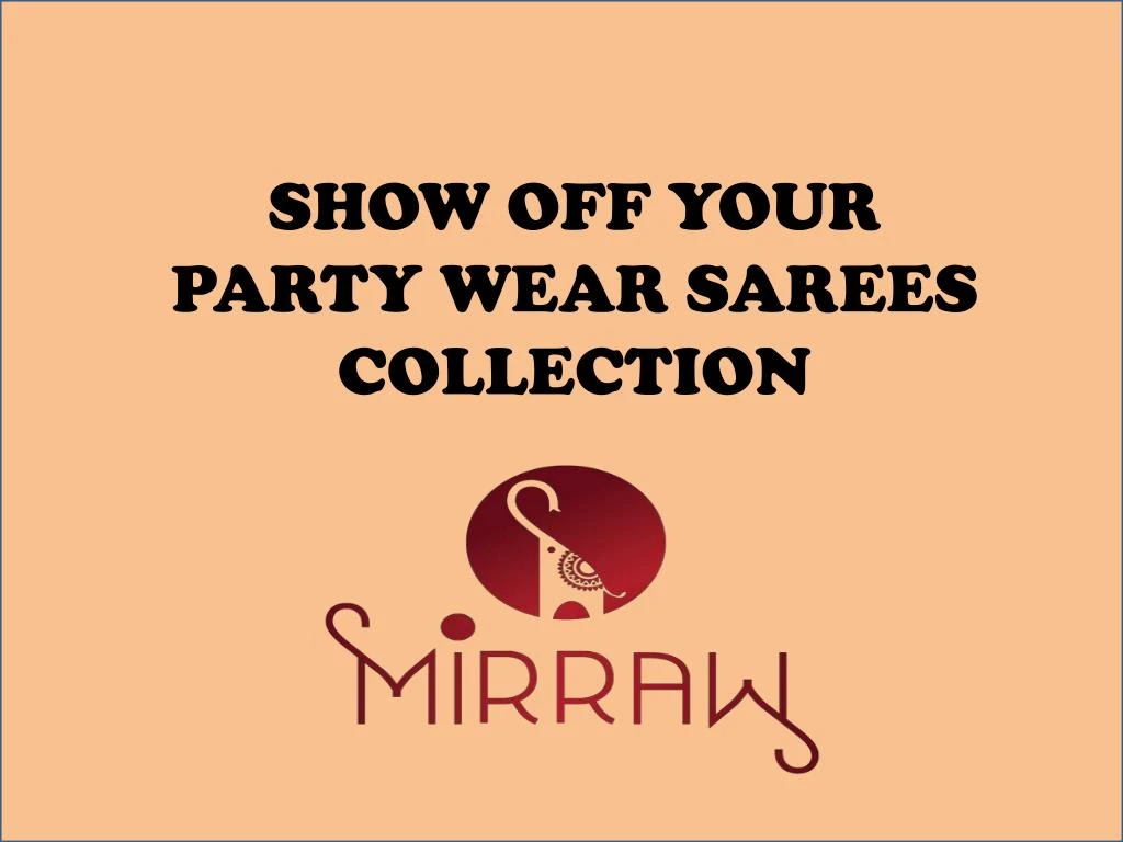 show off your party wear sarees collection