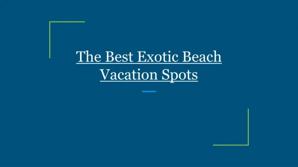 The Best Exotic Beach Vacation Spots
