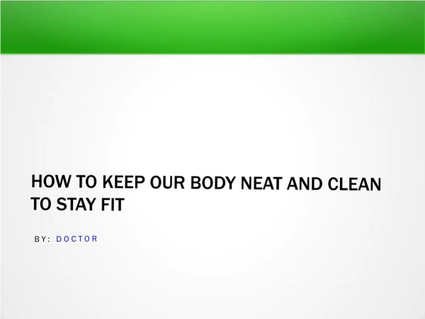 How to keep our Body Neat and Clean to stay Fit