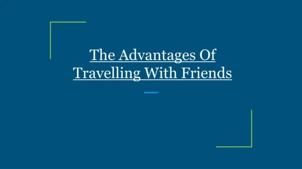 The Advantages Of Travelling With Friends