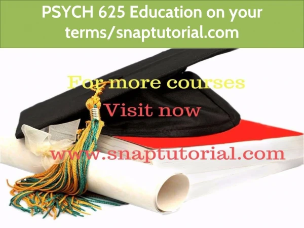 PSYCH 625 Education Begins / Snaptutorial.com