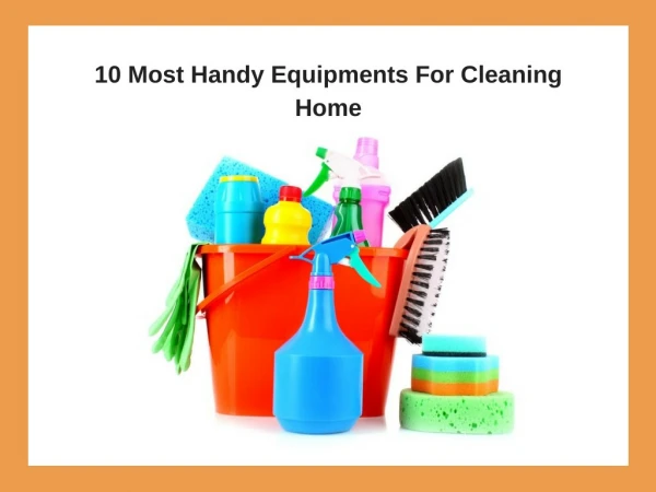 10 Most Handy Equipments For Cleaning Home