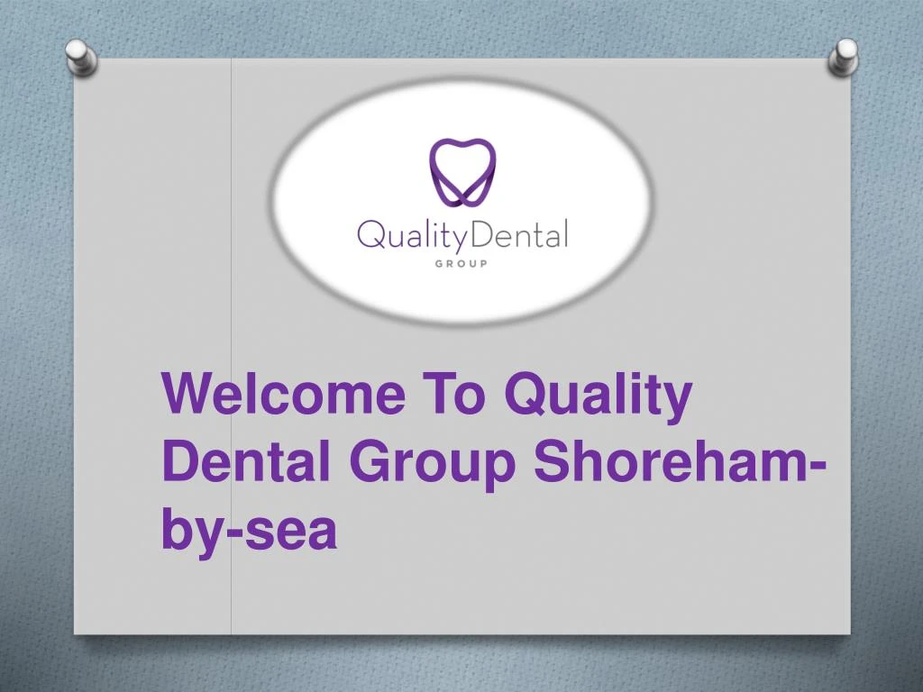 welcome to quality dental group shoreham by sea