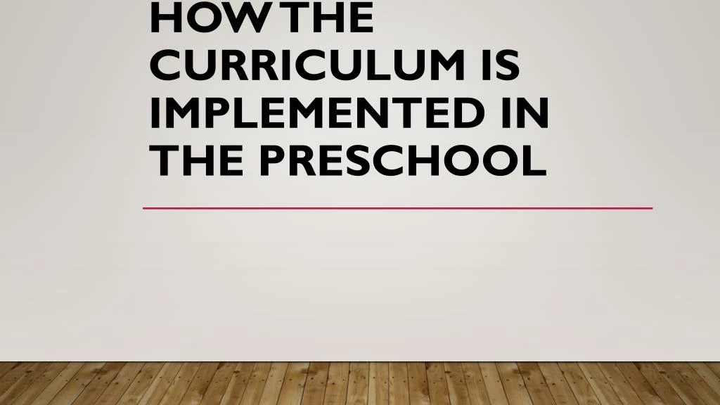 how the curriculum is implemented in the preschool