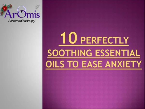 10 Perfectly Soothing Essential Oils to Ease Anxiety