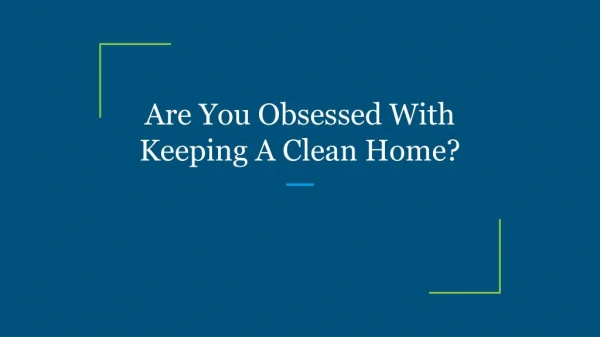 Are You Obsessed With Keeping A Clean Home?