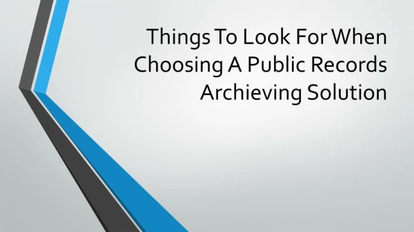 Things To Look For When Choosing A Public Records Archieving Solution