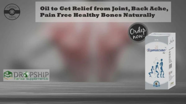 Oil to Get Relief from Joint, Back Ache, Pain Free Healthy Bones Naturally